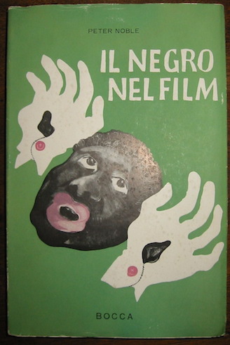 Peter Noble Il negro nel film. A cura e con un aggiornamento di Lorenzo Quaglietti 1956 Roma Fratelli Bocca editori